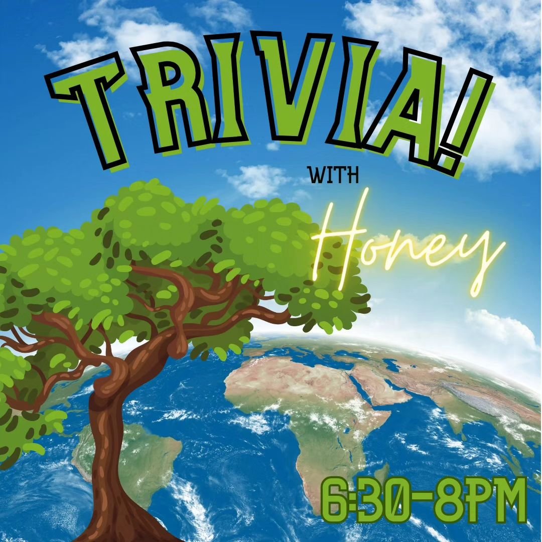 Join us at 6:30pm for Trivia with Honey!

🌎From our earth and trees to everything in between is our theme!🌳