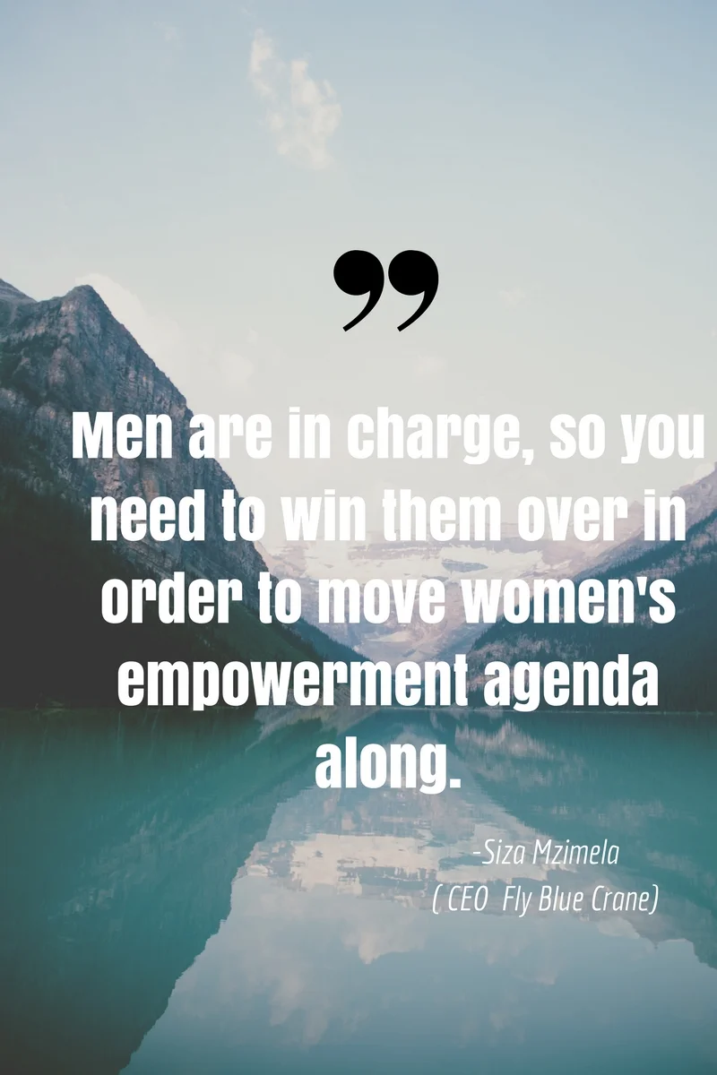 Men are in charge, so you need to win them over in order to move women's empowerment agenda along..jpg