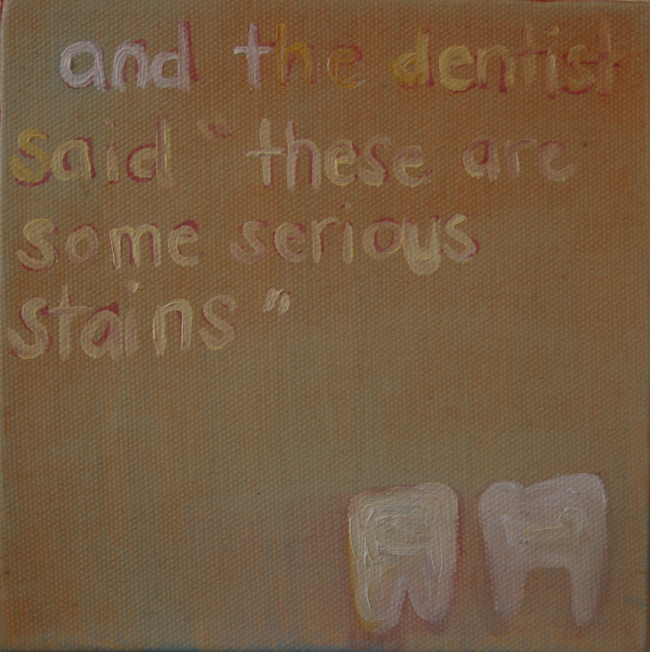 The Dentist Said. 2008. Oil on Canvas. 6" x 6"