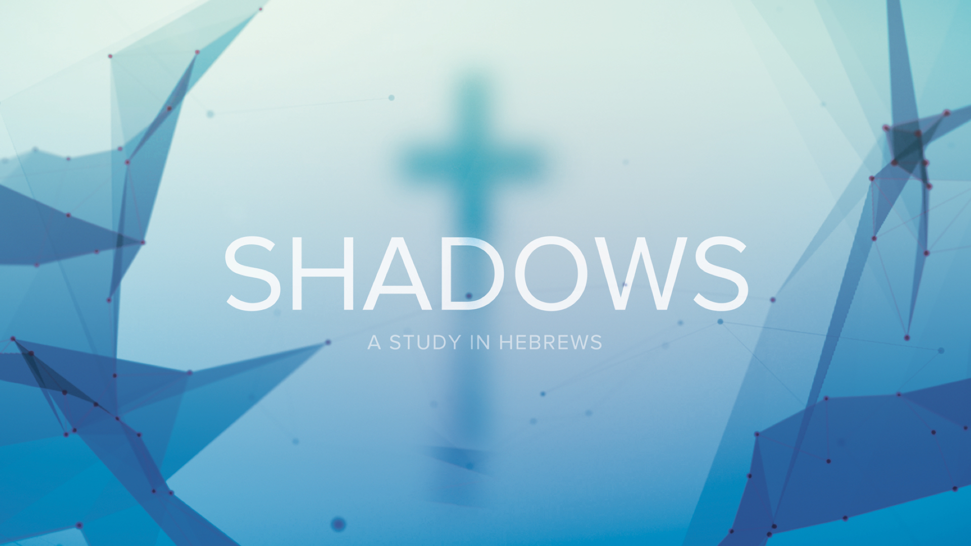 Shadows: Hebrews 13:20-25