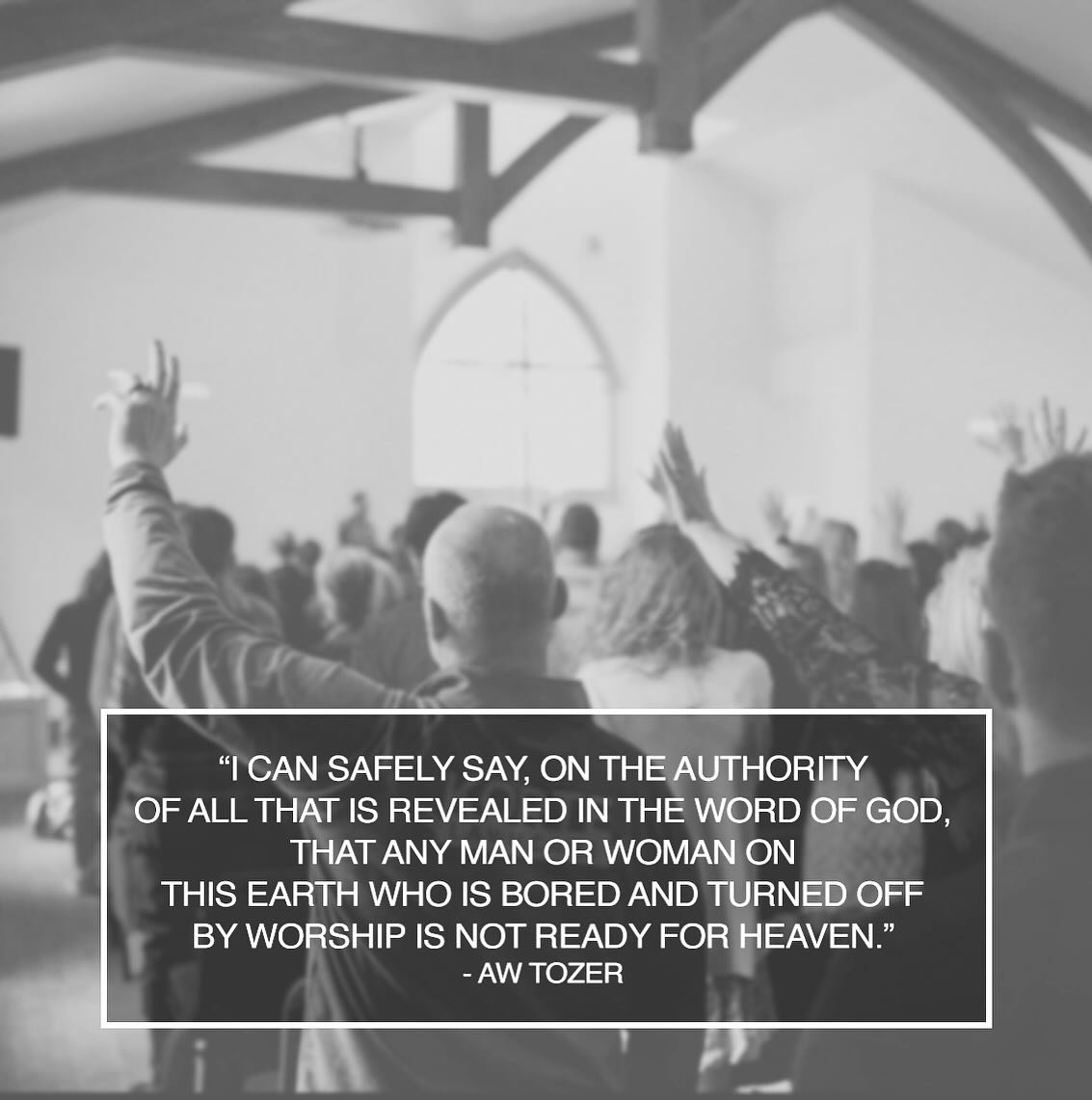 &ldquo;I can safely say, on the authority of all that is revealed in the Word of God, that any man or woman on this earth who is bored and turned off by worship is not ready for heaven.&rdquo; #awtozer #worship