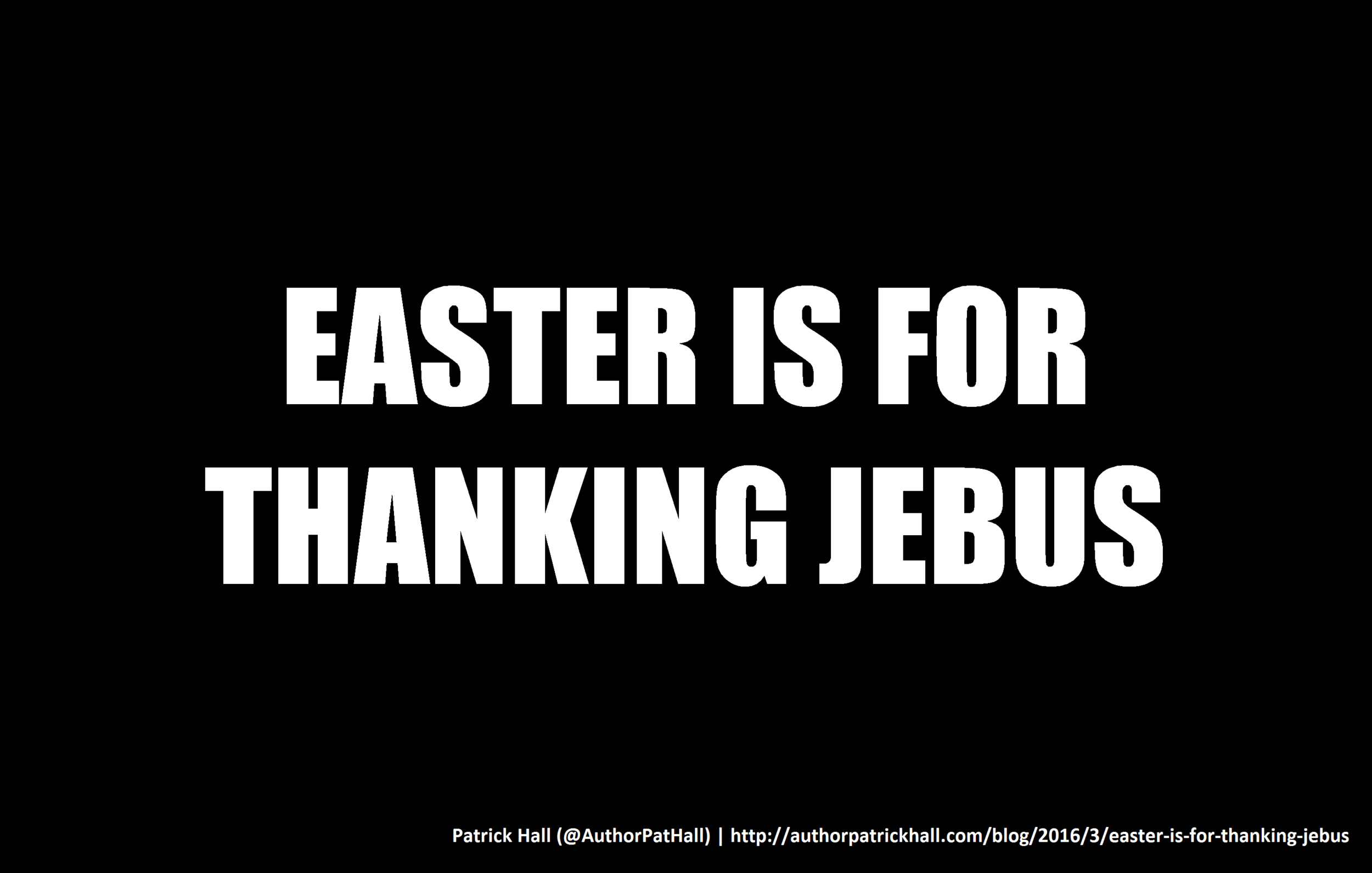 Easter is for thanking Jebus.png