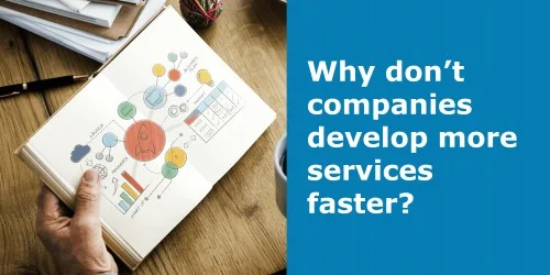 Why don’t companies develop more services faster?