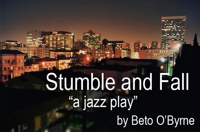 Stumble and Fall (“a jazz play”)