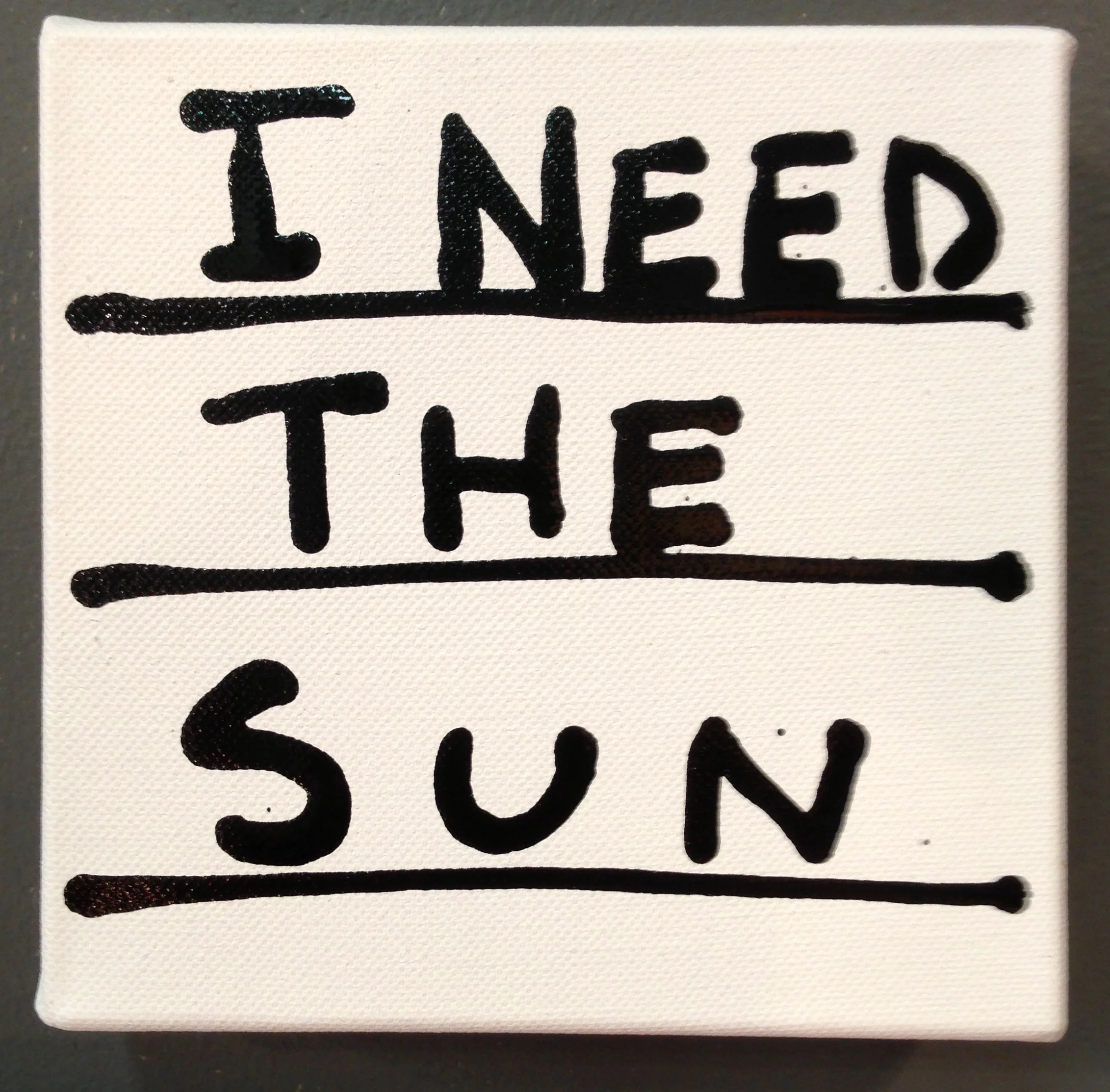 "I Need the Sun" 6"x6" Enamel on Canvas 2013