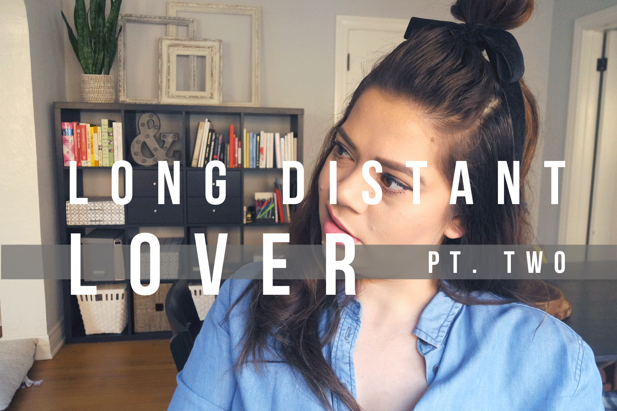 LONG DISTANT LOVER PT. 2: DO YOU TRUST HIM?