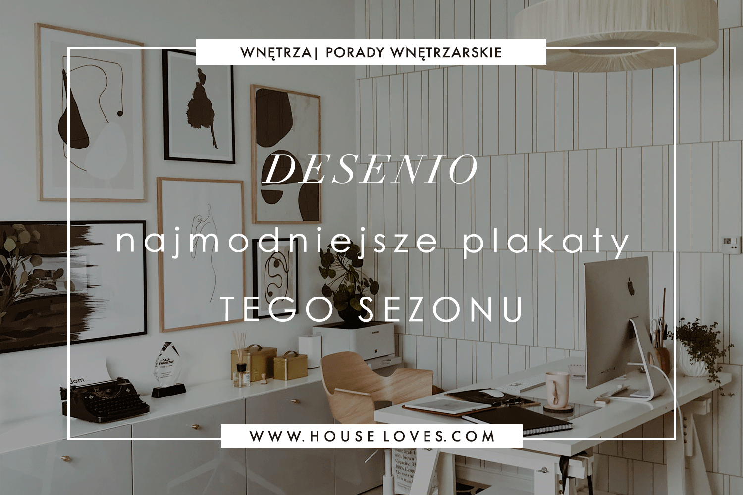 Desenio - Najmodniejsze Plakaty Tego Sezonu