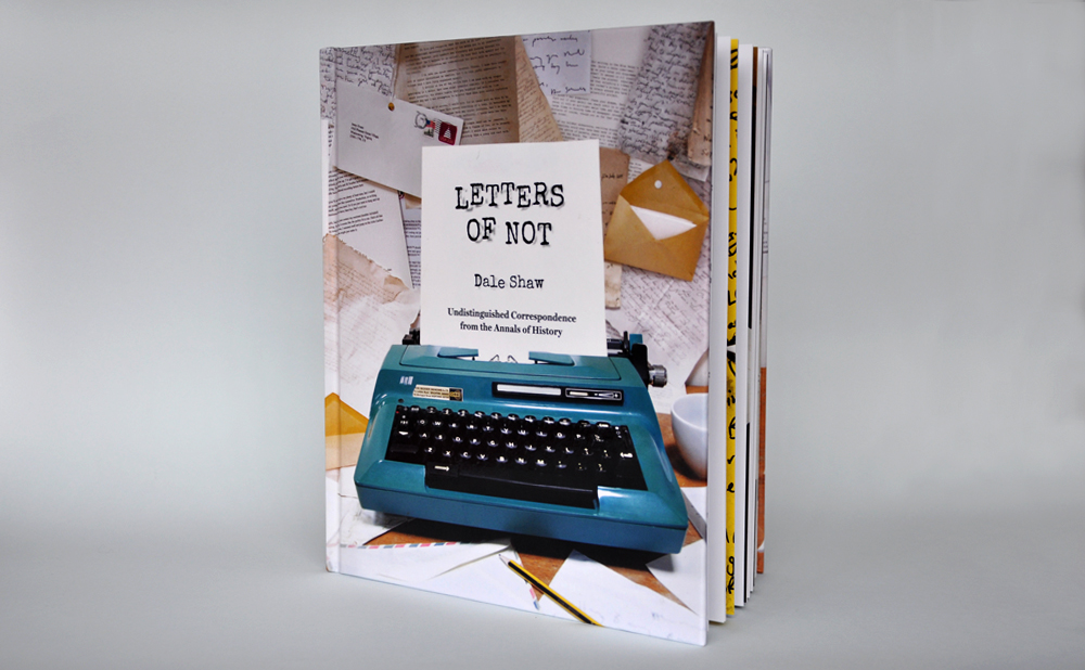 L etters of Not Art direction and design of a book containing a collection of humorous fictional letters.