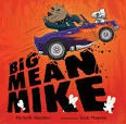  Monsters….and trucks….Mickie Knudsen’s brilliant, funny, don't-I-wish-I'd-thought of it Big Mean Mike .