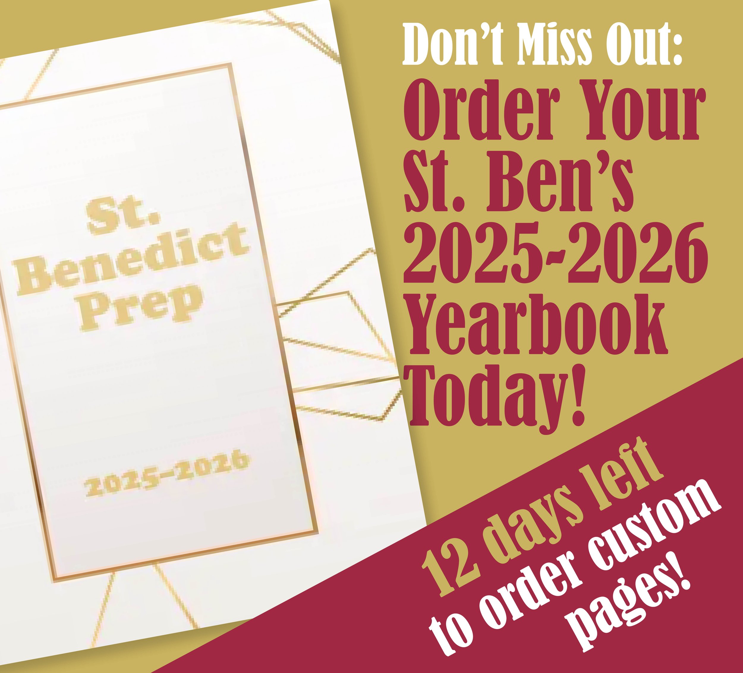  2025-2026 St. Ben's Yearbook: 12 DAYS LEFT TO ORDER CUSTOM PAGES!
