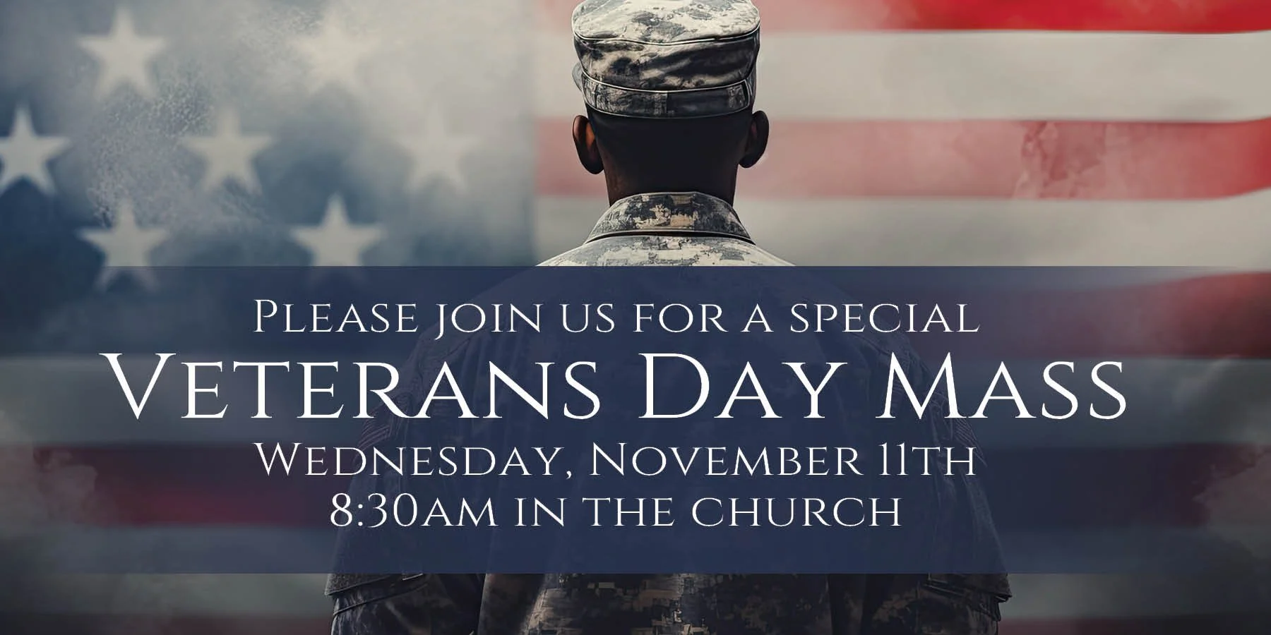 Special Veterans Day Mass - November 11th at 8:30am.