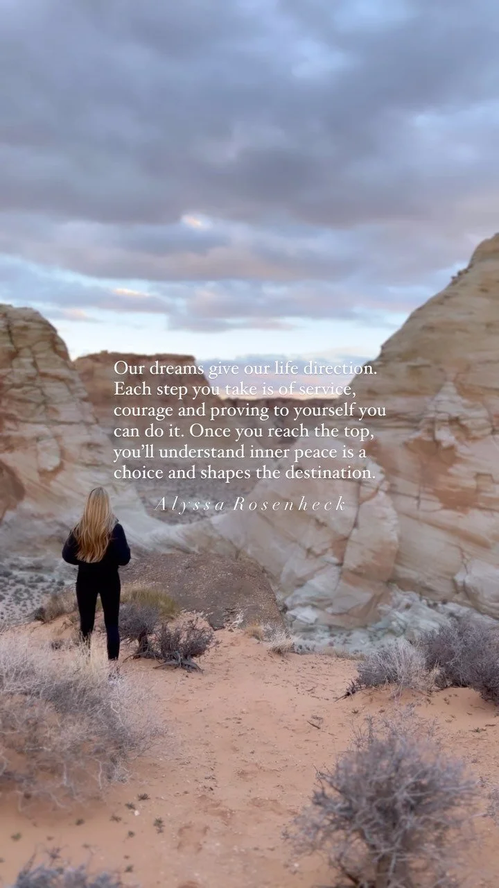 Our dreams give our life direction. Each step you take is of service, courage and proving to yourself you can do it. Once you reach the top, you&rsquo;ll understand inner peace is a choice and shapes the destination. #AlyssaRosenheck #Author #Through