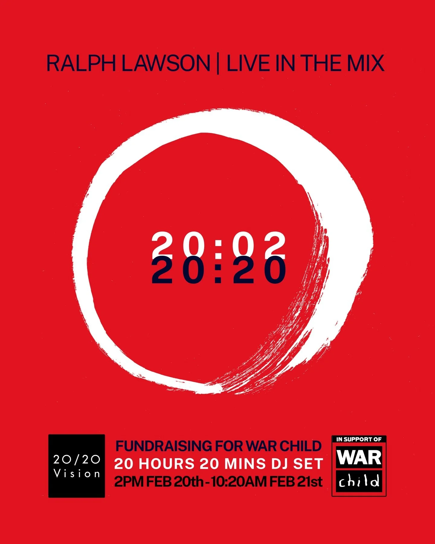 WAR CHILD 20:02 2PM 
TUNE IN
INSTA @ralph2020vision 
YouTube @2020recordings
@mixcloud @ralph-lawson

In support @warchilduk 

SET TIMES
14:00 D-VISION (downtempo beats)
18:00 DJ WULF (deep house) 
20:20 LOST IN TIME (dub house)
22:00 RALPH LAWSON (2