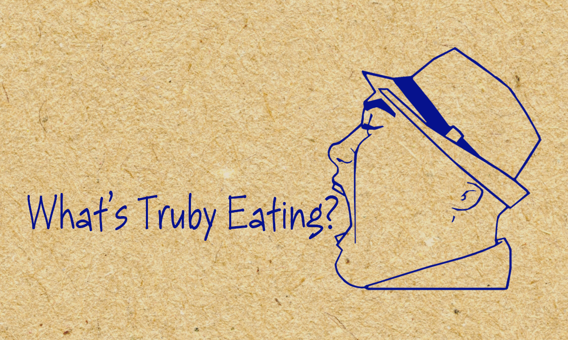 What's Truby Eating?