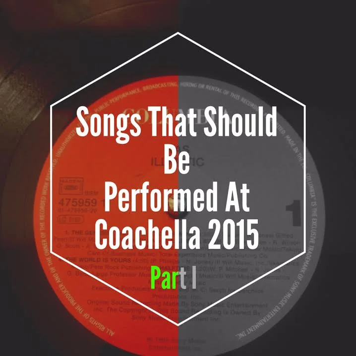 LIFE: Songs That Should Be Performed At Coachella 2015 Festival