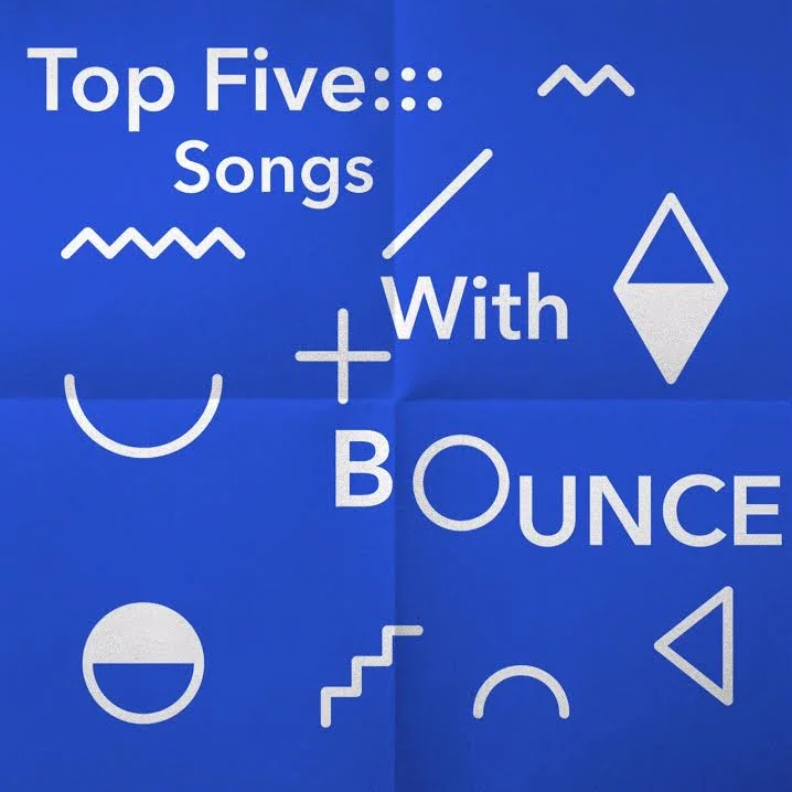 LIFE | Top Five Songs w/Bounce That You Should Download