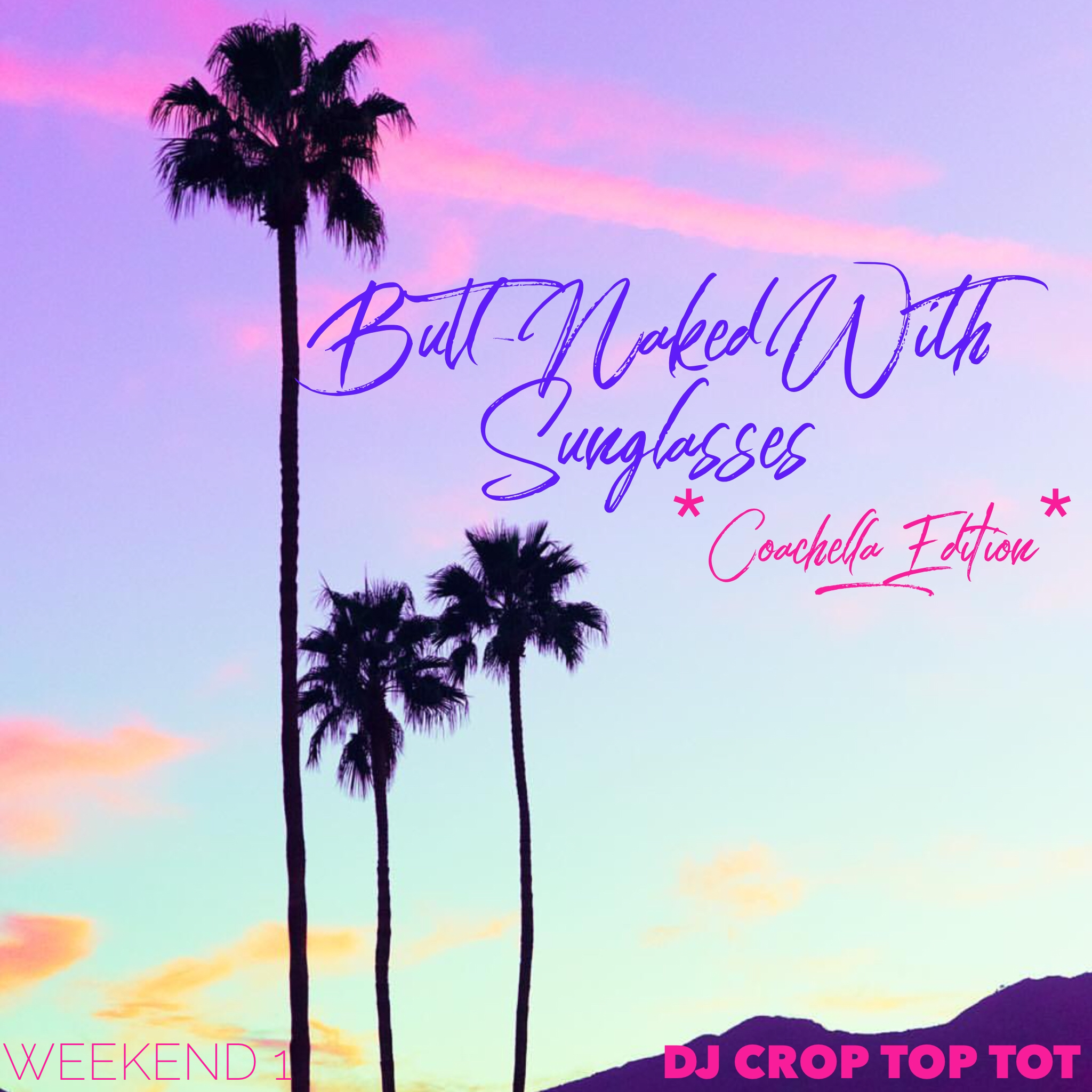 BUTT-NAKED WITH SUNGLASSES *Coachella Edition* Weekend 1