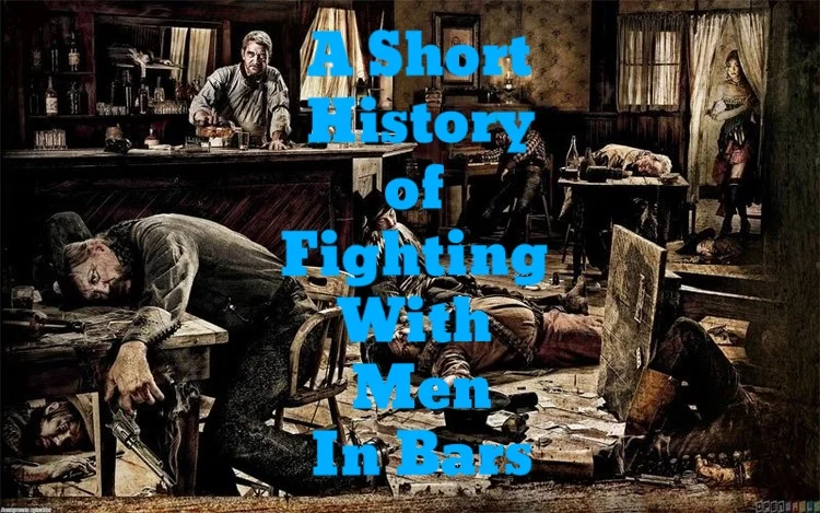A Short History of Fighting with Men in Bars