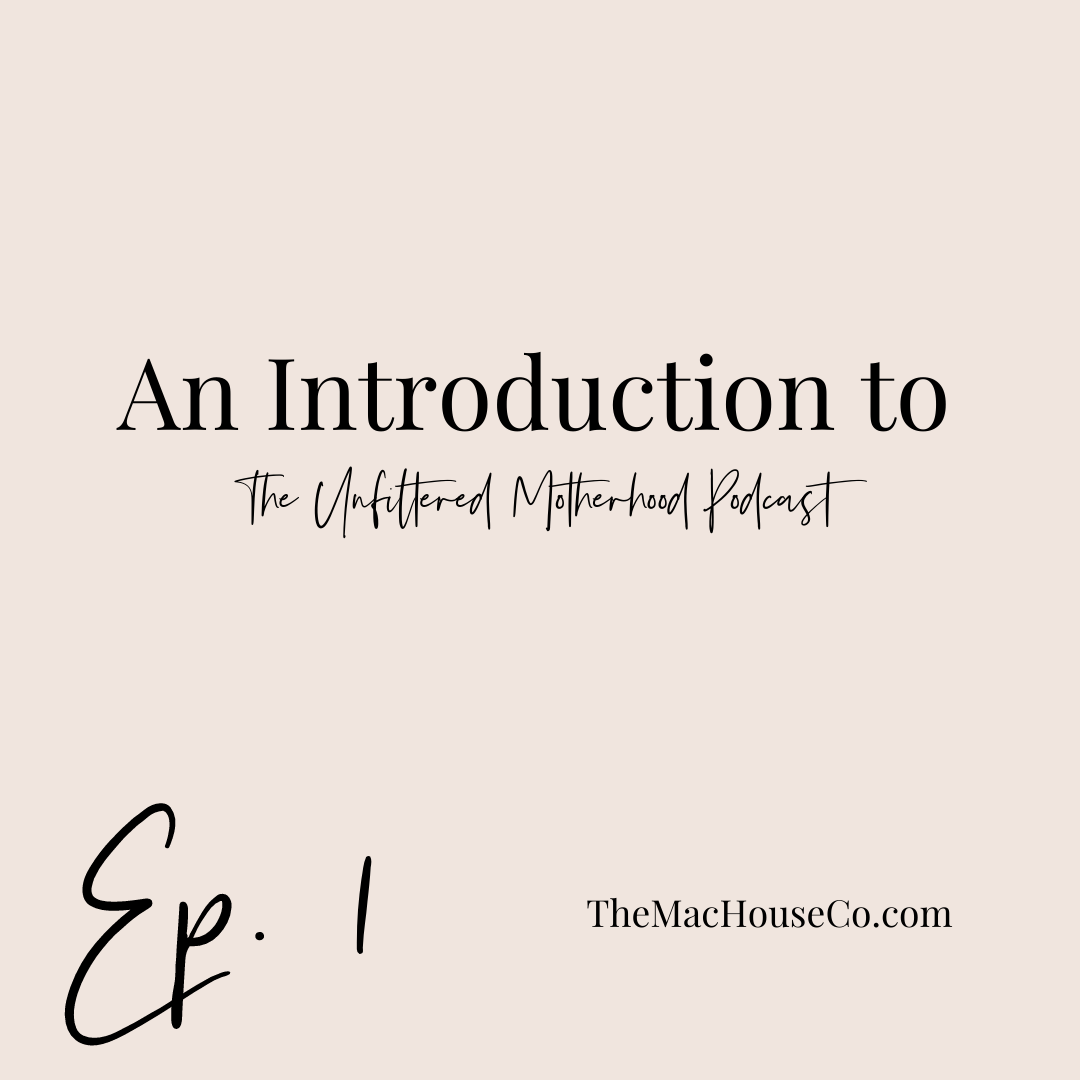Ep. 1 | Introduction to The Unfiltered Motherhood Podcast