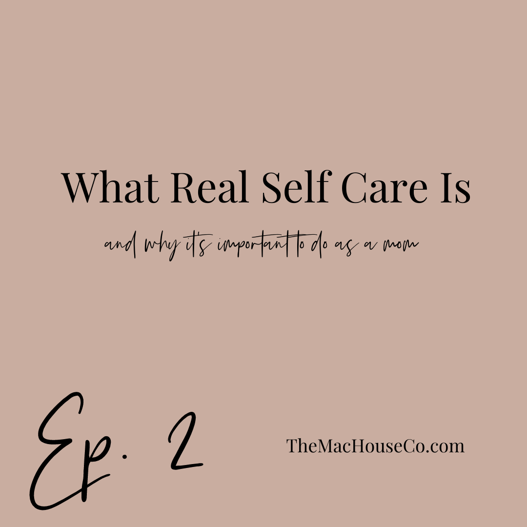 Ep. 2 | What is REAL Self-Care and Why is it Important to Do as a Mom?
