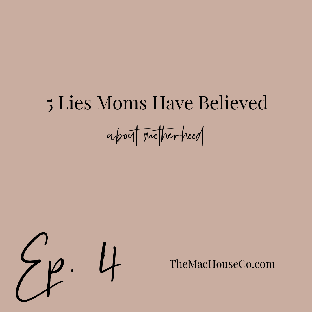 Ep. 4 | Five Lies Moms Have Believed About Motherhood