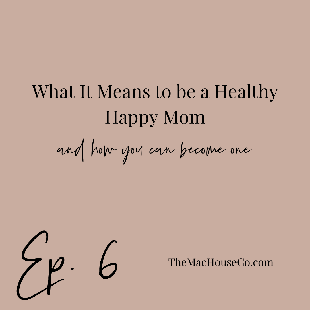Ep. 6 | What it means to be a healthy happy mom and how you can become one