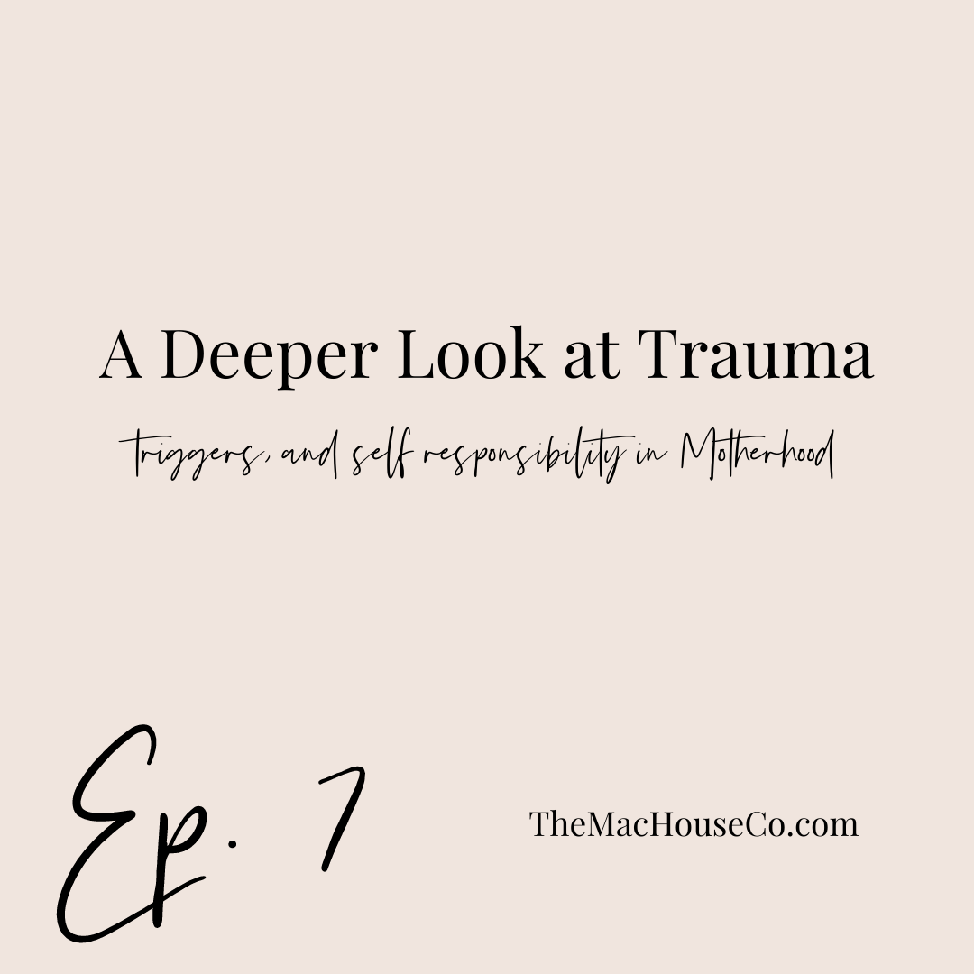 Ep. 7 | A Deeper Look at Trauma, Triggers, and Self Responsibility in Motherhood with Dr. Gertrude Lyons