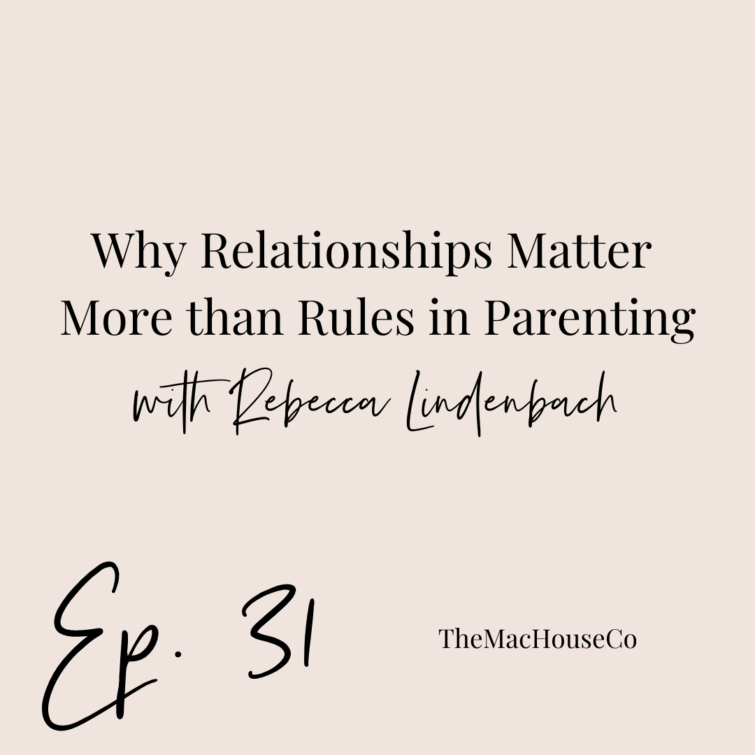 31. Why Relationships Matter More Than Rules in Parenting with Rebecca Lindenbach