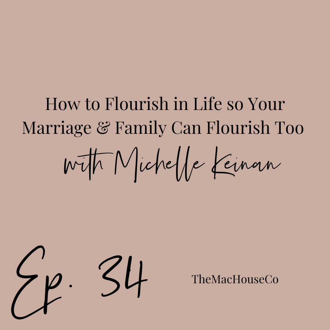 34. How to Flourish in Life {so Your Marriage and Family Can Flourish Too} with Michelle Keinan