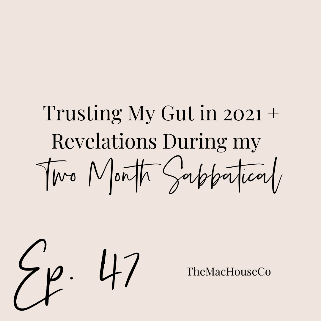 47. Trusting My Gut in 2021 + Revelations During my Two Month Sabbatical