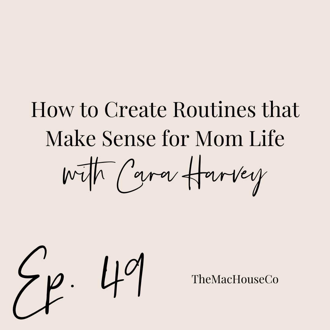 49. How to Create Routines that Make Sense for Mom Life with Cara Harvey