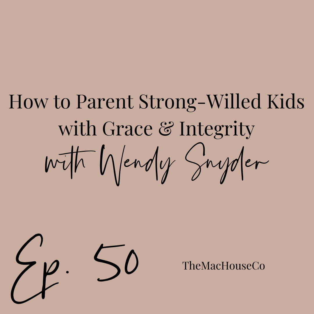 50. How to Parent Strong-Willed Kids with Grace and Integrity
