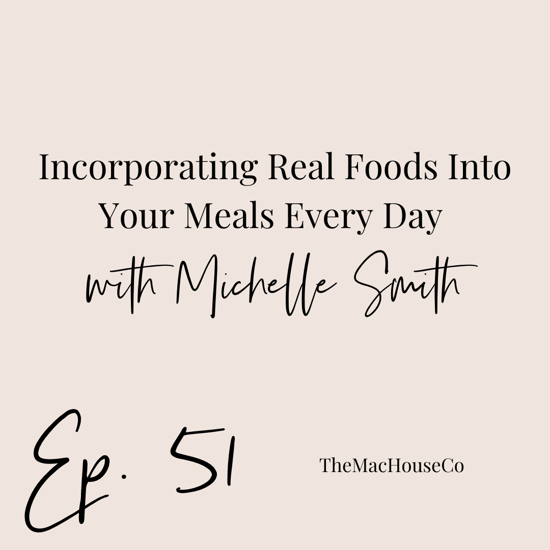 51. Incorporating Real Foods Into Your Meals Every Day with Michelle Smith