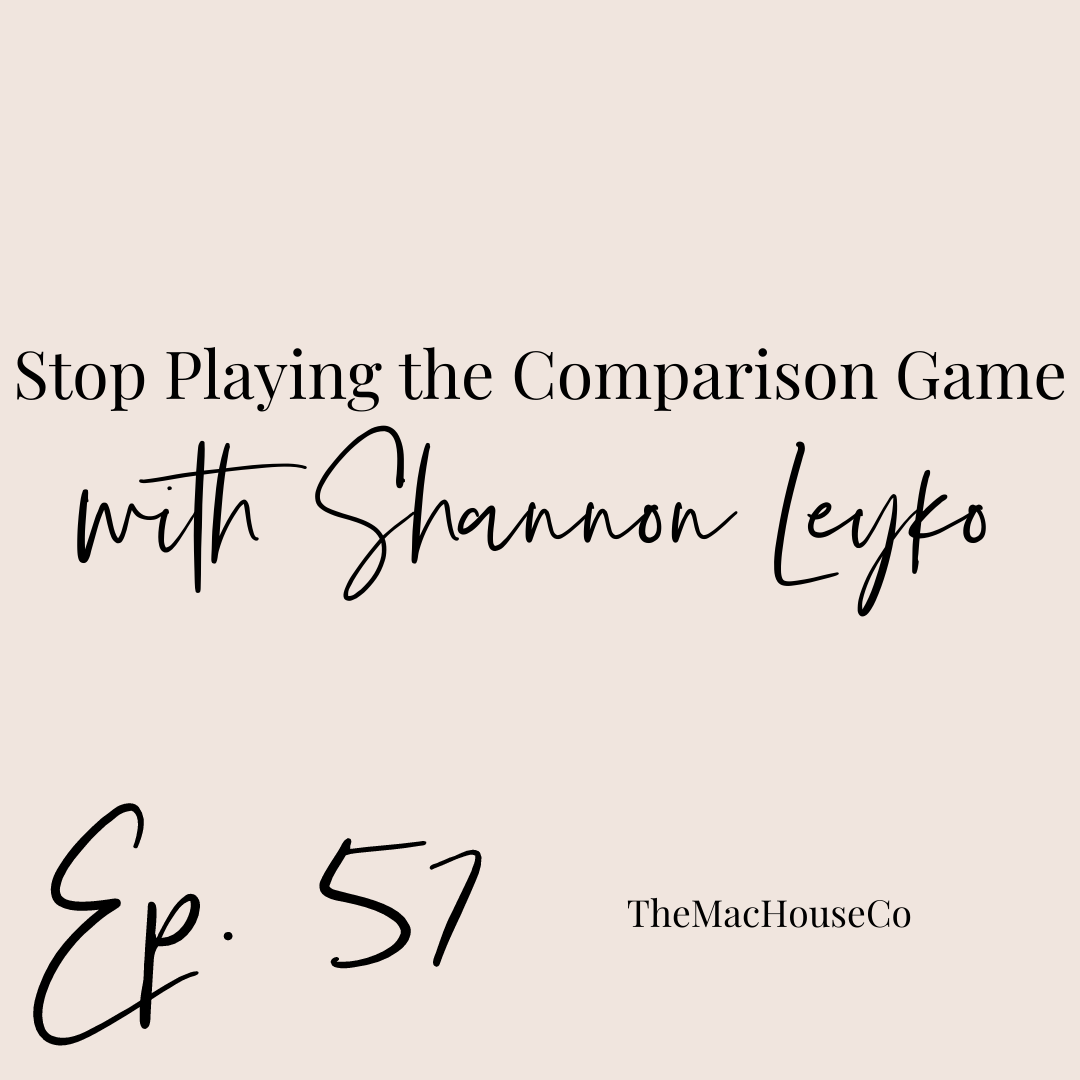 57.  Stop Playing the Comparison Game with Shannon Leyko