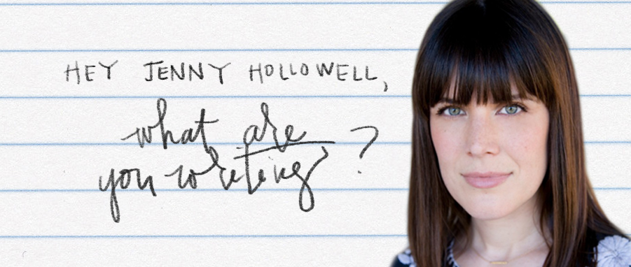 what are you writing jenny hollowell?