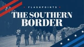 Flashpoints 2024: The Southern Border