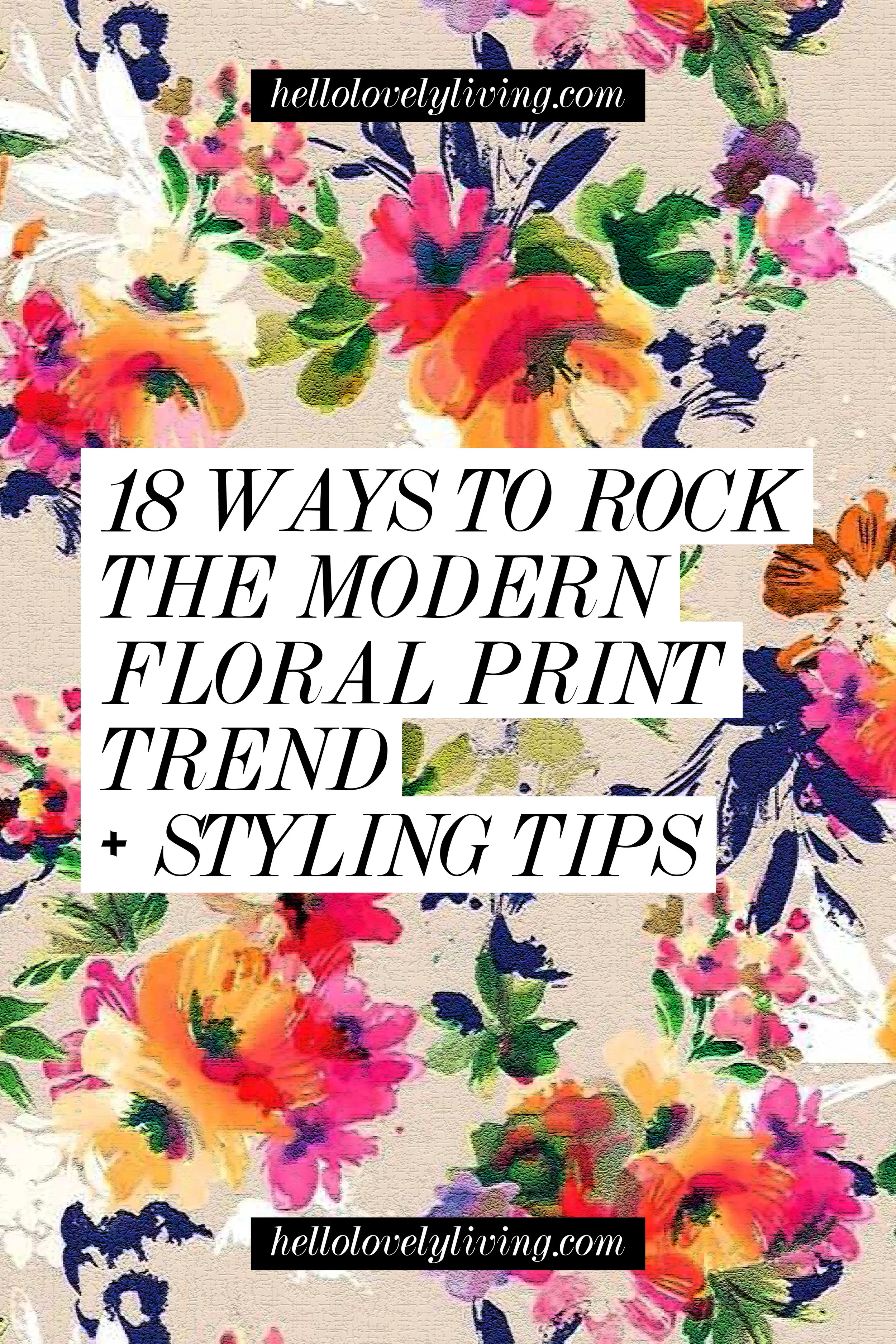 18 Ways to Rock the Modern Floral Print Trend + Styling Tips