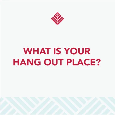 What is your hang out place?