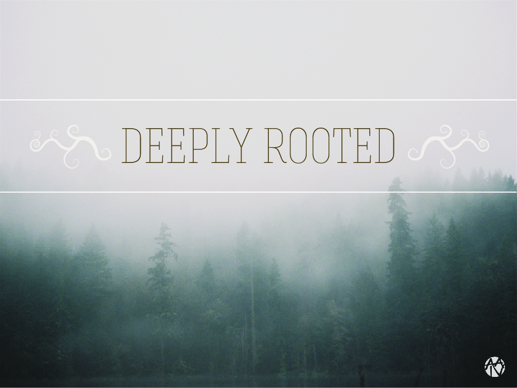 Deeply Rooted