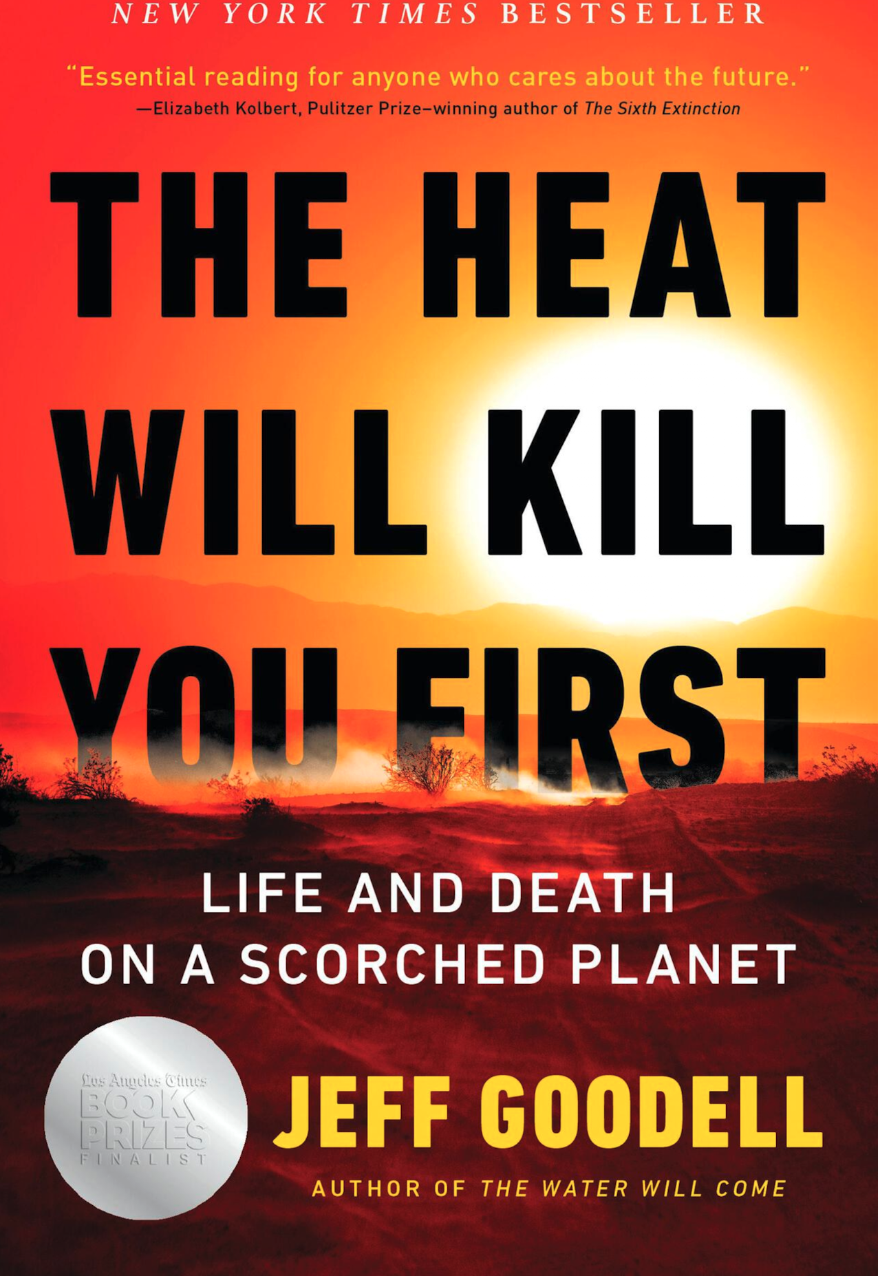    →  book info           The Heat Will Kill You First&nbsp;  is about the extreme ways in which our planet is already changing.&nbsp;It is about why spring is coming a few weeks earlier and fall is coming a few weeks later and the impact that will h