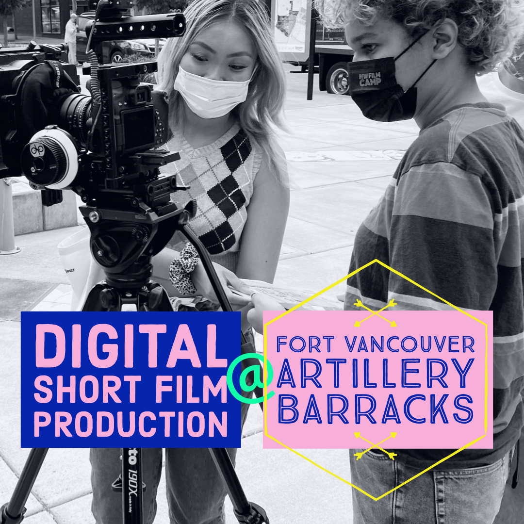 Digital Short Film Production - Fort Vancouver | August 1st-5th, 2022