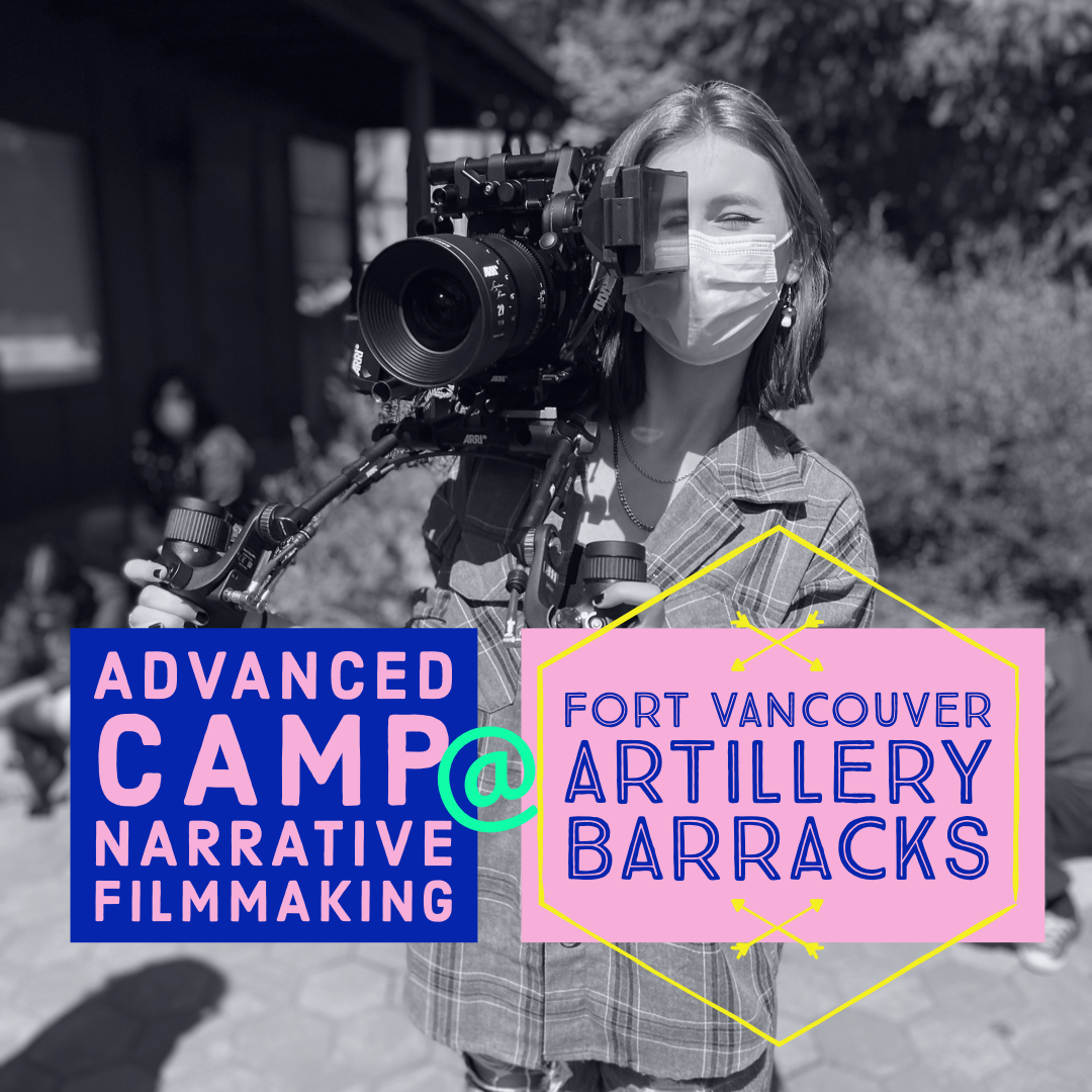 Advanced Camp - Narrative Filmmaking - Fort Vancouver | July: 25th-29th, 2022