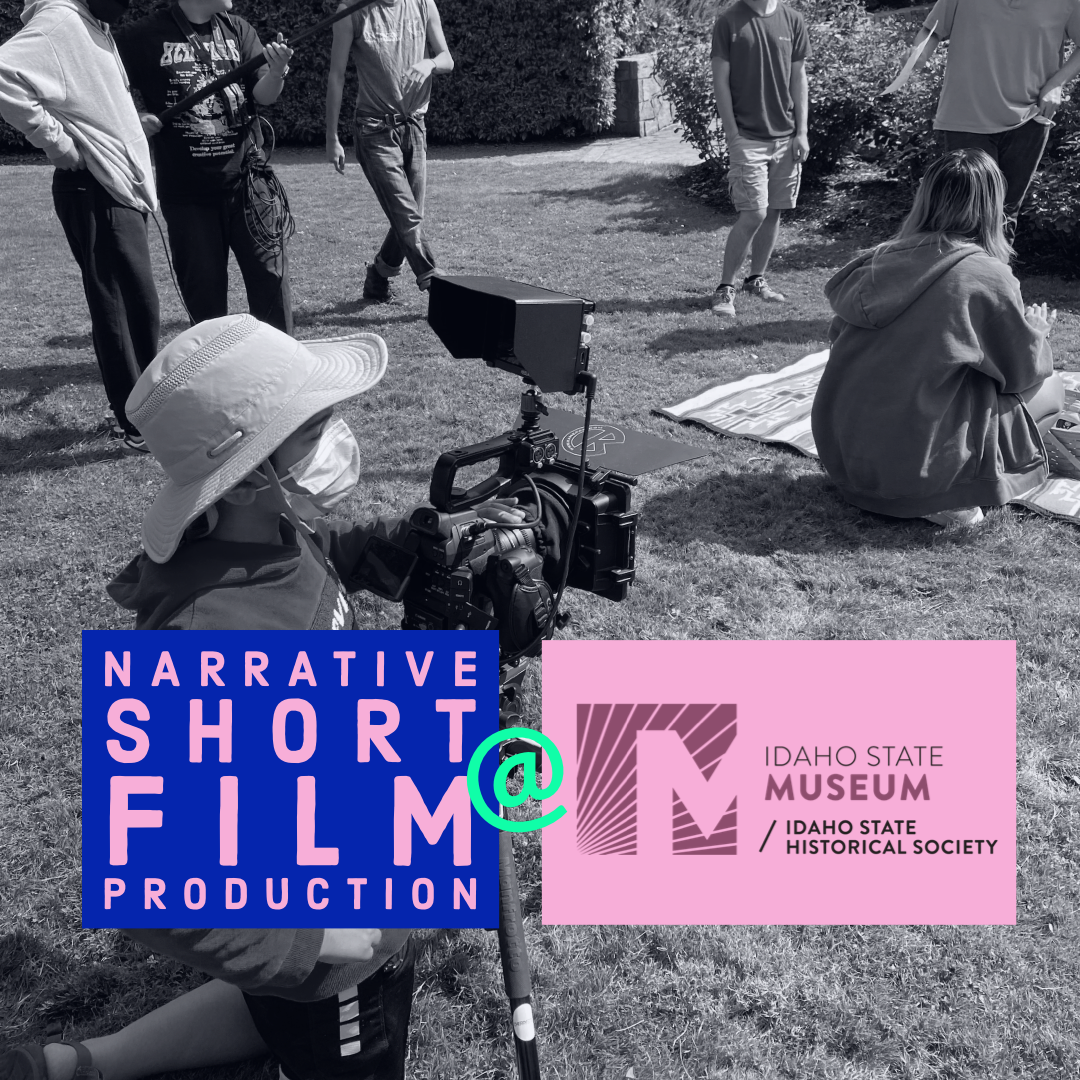 Narrative Filmmaking - Boise - Idaho State Museum | August 8th-12th, 2022