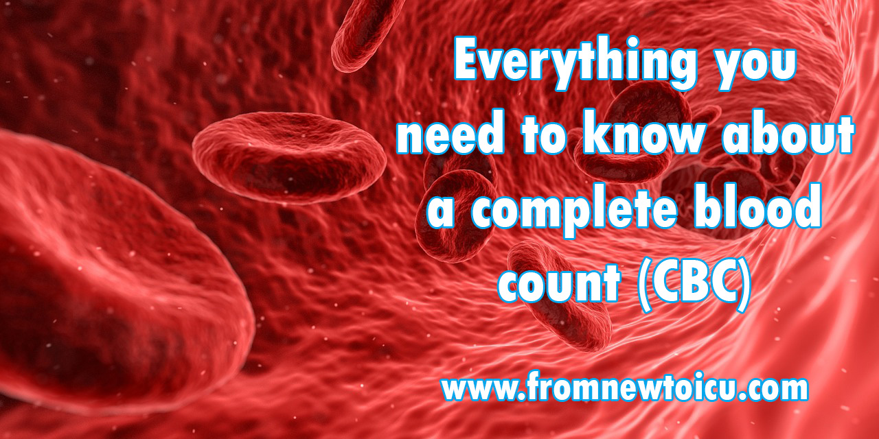 What's In A Complete Blood Count (CBC Test) Anyways? — From New to ICU