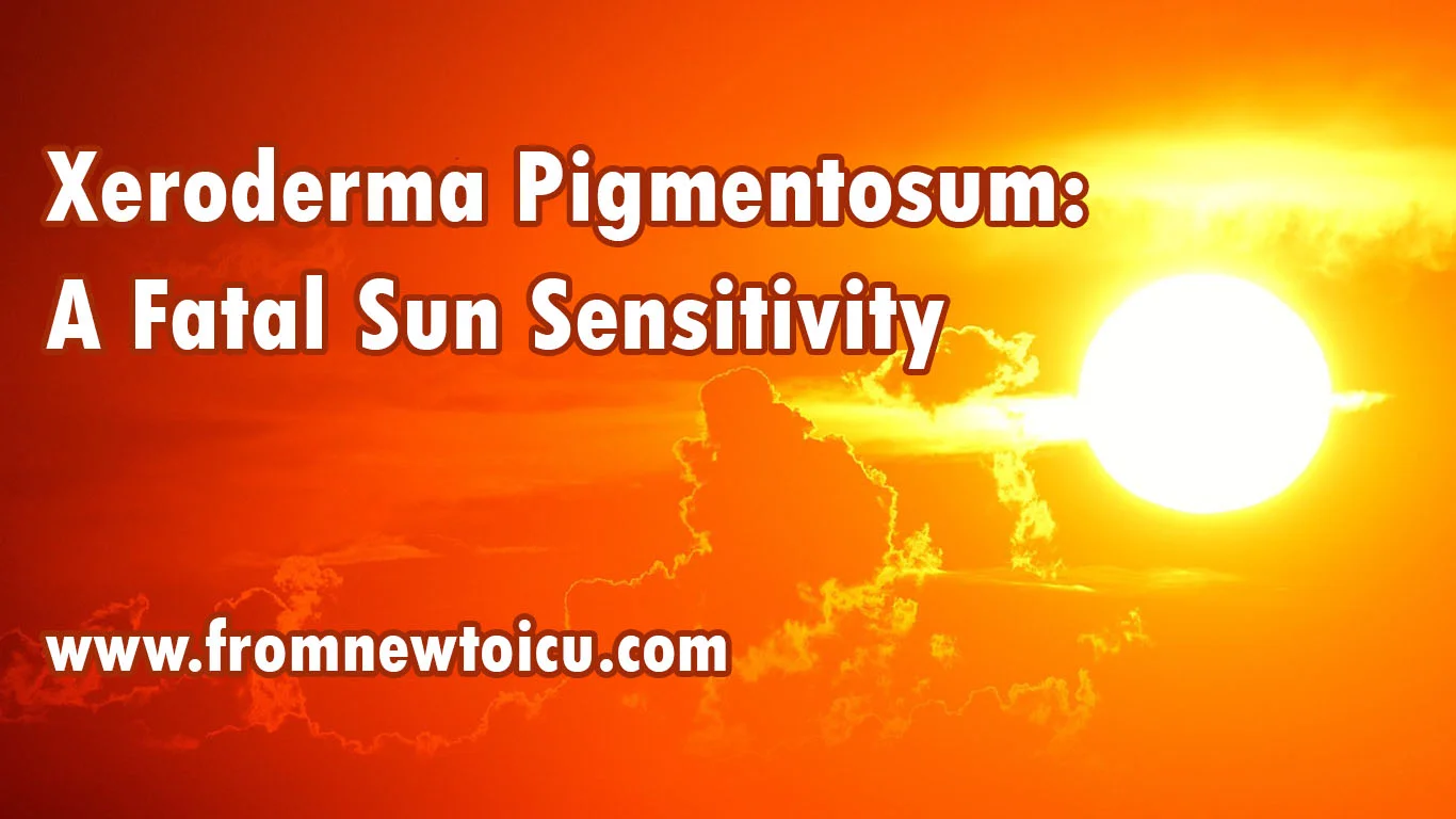 Xeroderma Pigmentosum Fatal Sunlight Sensitivity — From New to ICU