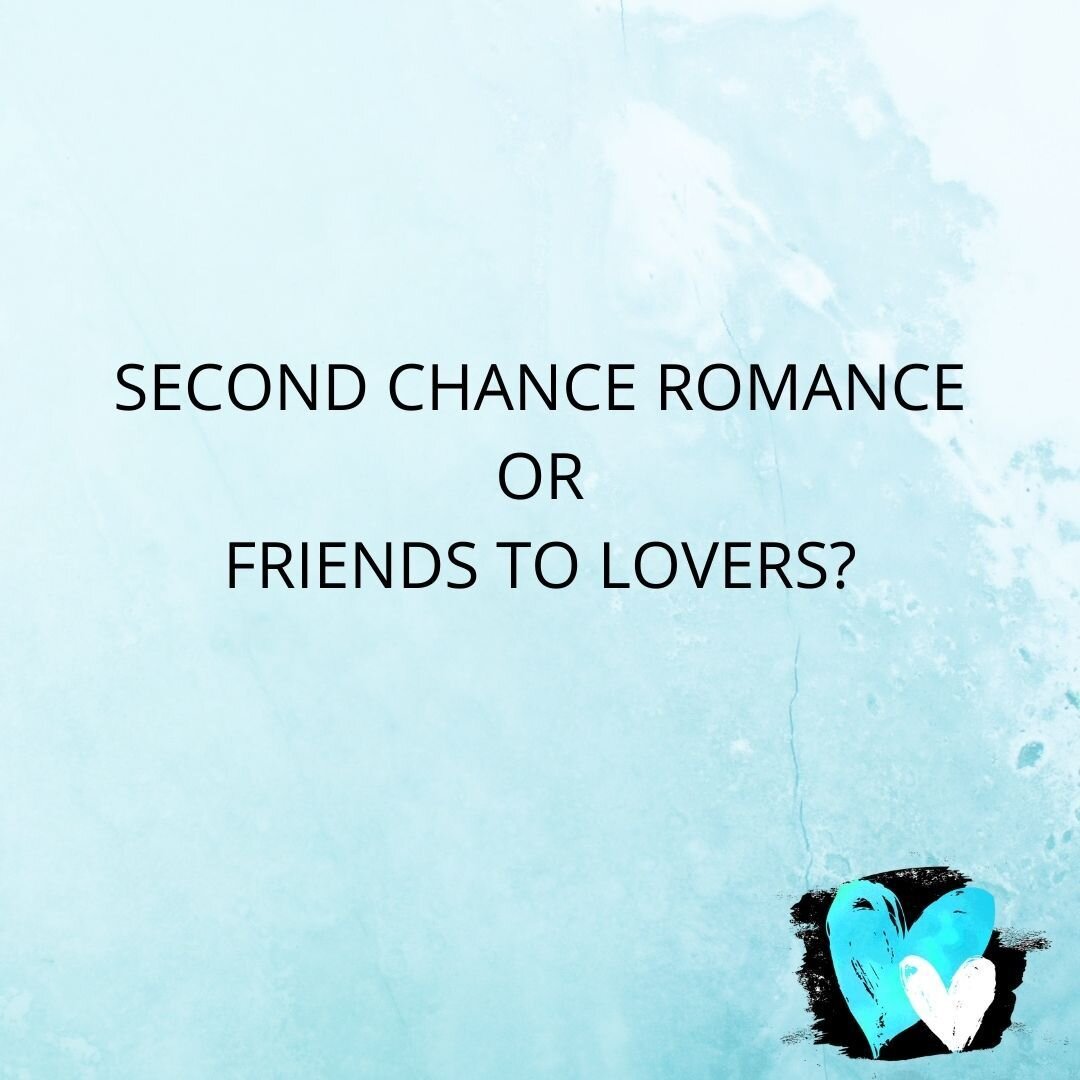 Trope talk - which do you prefer? Second chance romance or friends to lovers?