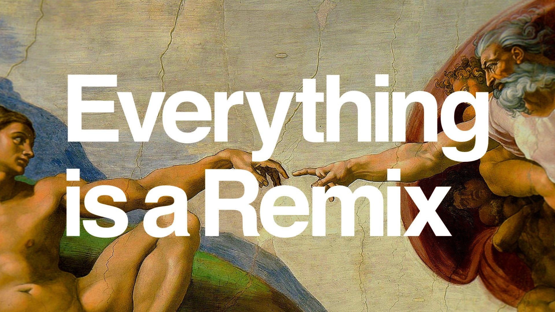 everything is a remix.