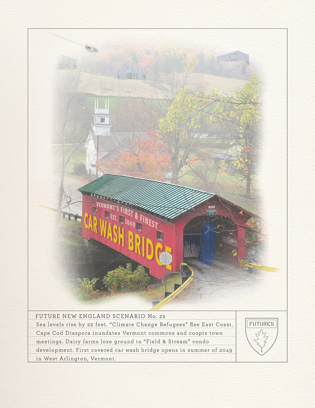 “Future New England Landscape Scenario No. 22,” digital illustration, 8X10 inches, 2016. Illustration based on audit of Harvard Forest lab meeting at which researchers shared findings from scenario focus group in Burlington VT. Sea levels rise by 22 feet. “Climate Change Refugees” flee East Coast. Cape Cod Diaspora inundates Vermont commons and coopts town meetings. Dairy farms lose ground to “Field & Stream” condo development. First covered car wash bridge opens in summer of 2049 in West Arlington, Vermont.