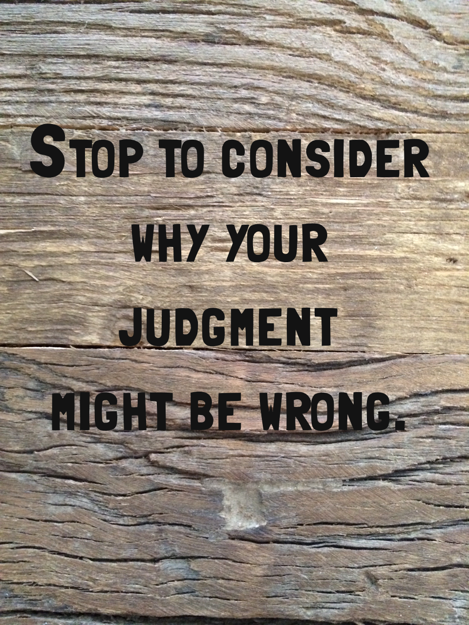 Stop to consider why your judgment might be wrong.png