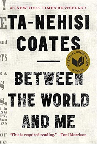 Between the World and Me by Ta Nehisi Coates